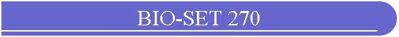 BIO-SET 270