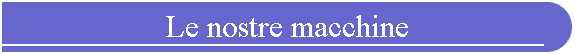 Le nostre macchine